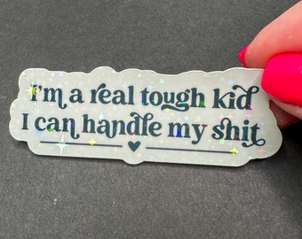 I'm a real tough kid, I can handle my S*** Sticker, I Can Do it With a Broken Heart