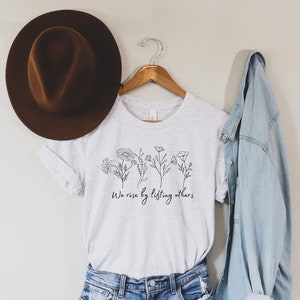 We Rise by Lifting Others shirt, Wildflower Tshirt, Inspirational T-Shirt, Nature Lover Shirt