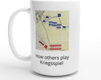 How I Play Kriegsspiel - White 15oz Ceramic Mug