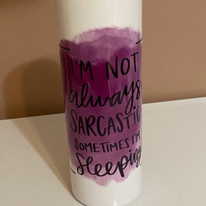 Not Always Sarcastic 20 oz Skinny Tumbler, Lid & Straw, Funny Gift for Her, Sarcasm Lover, Insulated Cup