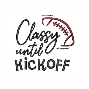 May include: Black and white graphic text that reads "Classy until kickoff" with a brown and black football graphic.