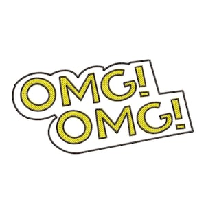 May include: A yellow and black comic book style speech bubble with the text "OMG! OMG!" inside.