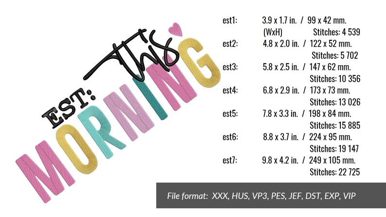 May include: A colorful embroidery design for a machine embroidery project. The design says "EST: This Morning" in a rainbow of colors. The design is available in multiple file formats, including XXX, HUS, VP3, PES, JEF, DST, EXP, and VIP.