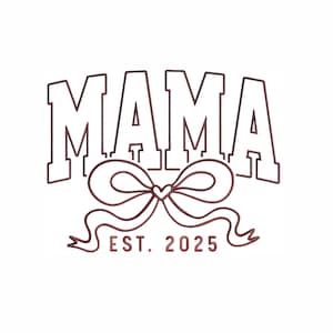 Mama Est 2025 Machine Embroidery Design. 7 Sizes. Mama Coquette Bow Embroidery. Mama Varsity Embroidery. Pregnancy Announcement Embroidery.