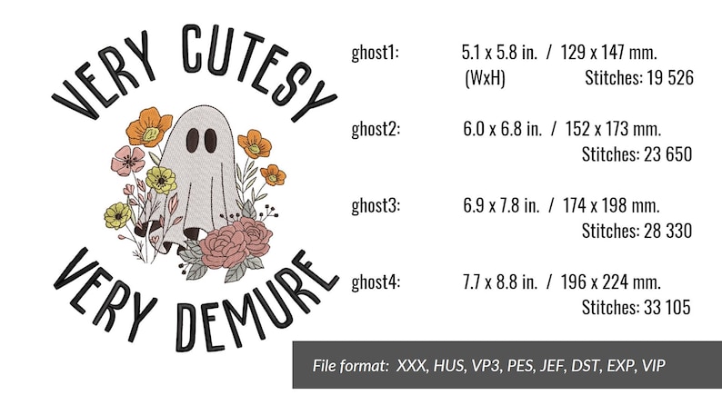 May include: A black and white embroidery design of a ghost with flowers and the text "VERY CUTESY VERY DEMURE". The design is available in multiple sizes, ranging from 5.1 x 5.8 inches to 7.7 x 8.8 inches. The design is available in multiple file formats, including XXX, HUS, VP3, PES, JEF, DST, EXP, and VIP.