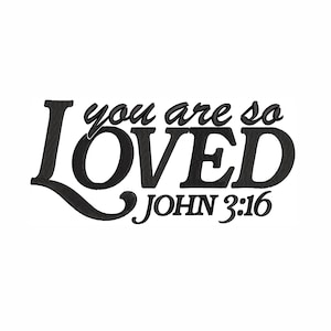 You Are So Loved Machine Embroidery Design. 7 Sizes. Bible Verse Embroidery. Christian Valentine Embroidery. John 3:16 Embroidery Design.