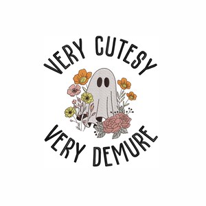 May include: A white ghost with two black eyes surrounded by flowers and the text "Very Cutesy Very Demure".