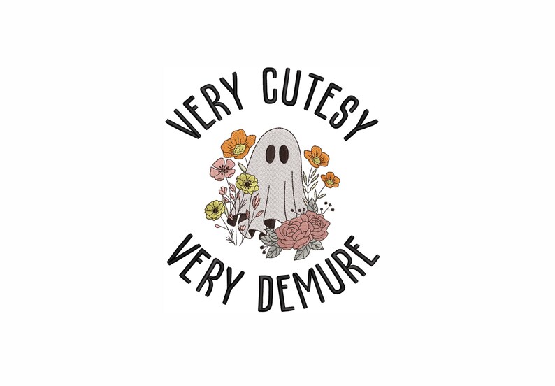 May include: A white ghost with two black eyes surrounded by flowers and the text "Very Cutesy Very Demure".