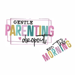 May include: A colorful graphic design with the text "GENTLE PARENTING dropout EST: this MORNING" in a pink, yellow, teal, and gold color scheme.