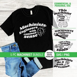 May include: A digital download bundle of five SVG and PNG files featuring machining-themed designs. The designs include text such as "Machinists: Engineers with common sense", "This machinist loves tools and beer", "Machinists engineers with common sense", "I get a little crazy when people touch my tools", and "Machinists do it with precision".