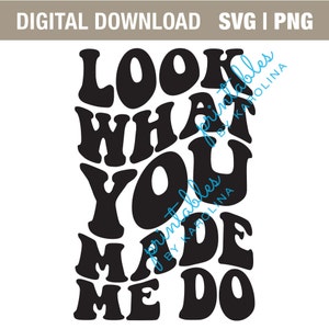 May include: Black and white graphic design with the text "Look What You Made Me Do" in a retro font style.