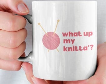 Knitting Mug Gift "What Up My Knitta" Yarn Craft Funny Mug