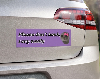 Funny Bumper Magnet, "Please don't honk, I cry easily" Fun Car Magnet, Meme Bumper Magnet