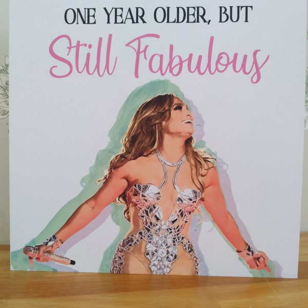 Jennifer Lopez J.Lo Birthday Card - One Year Older But Still Fabulous