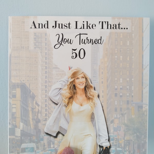 Just like that You turned 30, 40, 50, 60, Any Number Carrie Bradshaw Birthday Card