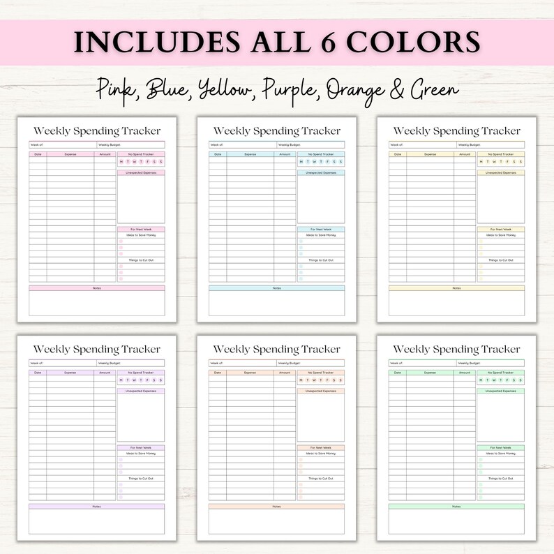 May include: Six weekly spending trackers in pink, blue, yellow, purple, orange, and green. Each tracker has a header that reads "Weekly Spending Tracker" and includes sections for expenses, budget, and notes. The text "Includes All 6 Colors" is at the top.