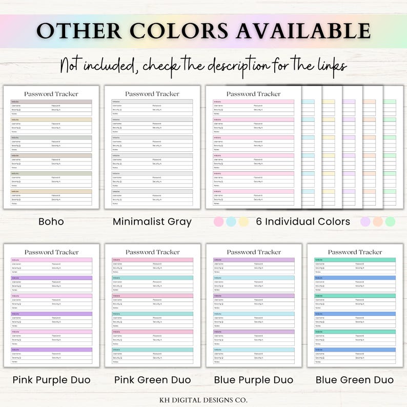 May include: A collection of printable password tracker sheets featuring various color schemes including boho, minimalist gray, and duo-tone options. Each sheet contains fields for website, username, password, security question, and notes. Text reads OTHER COLORS AVAILABLE.