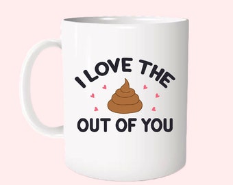 I love the 'poop' out of you Mug