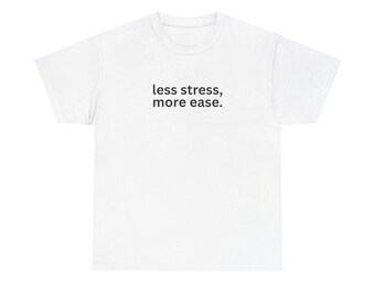 Relaxed Cotton Tee - Less Stress, More Ease | Casual Wear, Gift Idea, Relaxation, Everyday Comfort, Unisex T-Shirt -