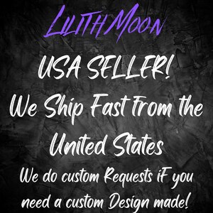 May include: Text on a dark gray background that reads "LILITH MOON USA SELLER! We Ship Fast From the United States We do custom Requests if you need a custom Design made!"