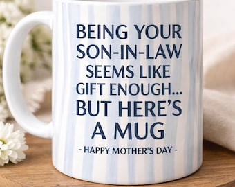Being Your Son-In-Law is Gift Enough Funny Mother's Day Gift Accent Coffee Mug, Best Gift Ever