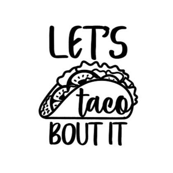 Let's Taco Bout It SVG Digital Download