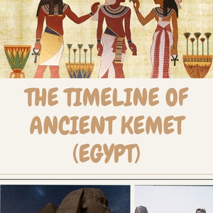 May include: An illustrated graphic titled "The Timeline of Ancient Kemet (Egypt)" features ancient Egyptian figures and monuments. The top section shows illustrations of figures with hieroglyphs. The bottom section shows the Sphinx and statues.