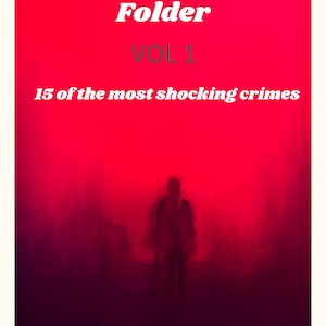 True Crimes Folder, VOL 1, 15 of the most shocking crimes (EBOOK PDF)
