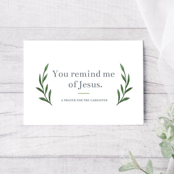 Caregiver Greeting Card with Pre-written Prayer, You Remind Me of Jesus, Encouragement for people caring for sick or injured loved ones