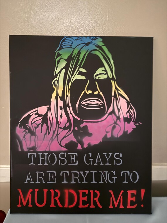 The Gays Are Trying To Murder Me (made to order)