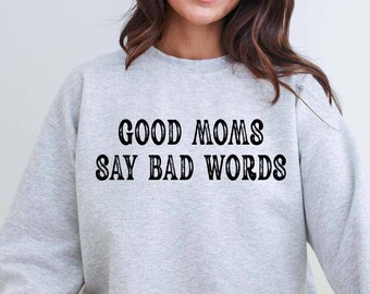 Sweat Les bonnes mamans disent des gros mots, pull maman, chemise maman drôle, idée cadeau maman, chemise drôle pour maman, cadeau d'anniversaire de maman, cadeau pour maman