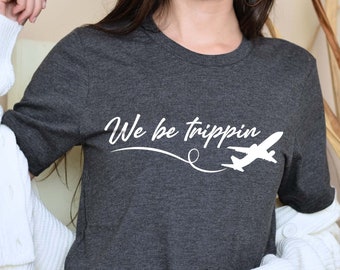 We Be Trippin-shirt, reisshirt, reiscadeau, familie-uitstapje, vakantieshirt, We Be Trippin-shirt, grappig avonturen-T-shirt, cadeau voor reiziger
