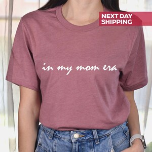 In My Mom Era Shirt, Mama Shirt, Mama T-shirt, Gift For Mom, Mom Tshirt, Mom Life Shirt, Mom Birthday Gift, New Mom Shirt, Mothers Day Gift