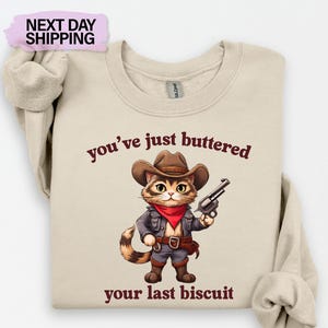 Cozy Cat Sweatshirt, You&#39;ve Just Buttered Your Last Biscuit Shirt, Funny Cowboy Cat shirt, Meowdy Partner Sweatshirt