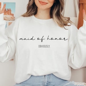 Maid of Honor Sweatshirt, Maid of Honor Hoodie, Maid of Honor Obviously, Bridesmaid Shirt, Bridal Party Gift, Maid of Honor Definition Shirt
