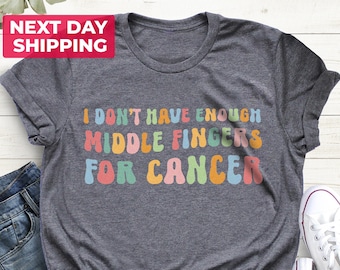 I Don't Have Enough Middle Fingers For Cancer, Funny Cancer Chemo Shirt, Oncology Oncologist, Chemo Shirt, Chemo Gift, Cancer Survivor Shirt