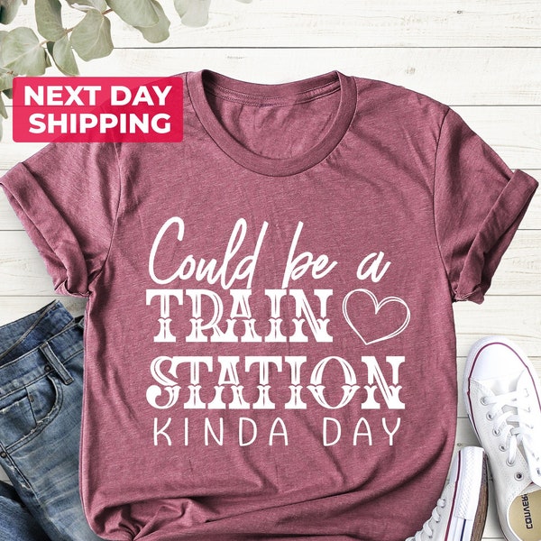 Could Be A Train Station Kinda Day Shirt, Boho Shirt, Sarcastic T-Shirts, Train Station Shirt, Sassy Shirt, Train Station Tee, Fun T-shirt