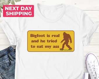 Bigfoot Is Real And He Tried To Eat My Ass Shirt, Oddly Specific Tee, Sasquatch Shirt, Cryptid T-Shirt, Bigfoot Is Real Tee, Sasquatch Shirt
