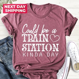 Could Be A Train Station Kinda Day Shirt, Boho Shirt, Sarcastic T-Shirts, Train Station Shirt, Sassy Shirt, Train Station Tee, Fun T-shirt