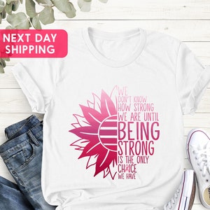 We Don&#39;t Know How Strong Shirt, Cancer Survivor Shirt, Breast Cancer Shirt, Cancer Awareness Shirt, Cancer Woman Gift, Family Cancer Shirt