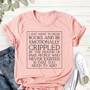 I Just Want to Read Books and Be Emotionally, Reading Shirts, Bookworm Gift, Librarian Tee, Romance Shirt, Blogger Shirt, Book Lover Shirt