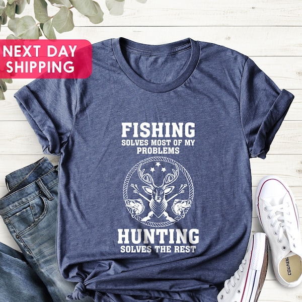 Fishing Solves Most Of My Problems Hunting Solves The Rest, Men T-Shirt, Fisherman Shirt, Husband Gift, Hunting Trip, Christmas Gift