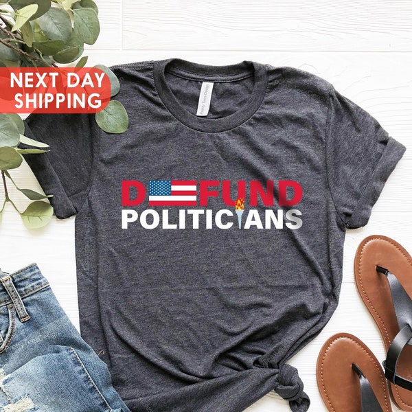 Defund Politicians Shirt, Libertarian Anti Government T-shirt, Funny Political Tee, Politicians Shirt, Protest Politics Tee