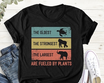 Men's Plant Based Shirt, Vegan Shirt, The Oldest The Strongest The Largest Are Fueled By Plants, Vegetarian Gift Idea, Natural Life Shirt