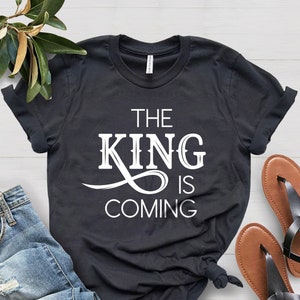 King Is Coming T-Shirt, Jesus Is King Tee, Christian Apparel Shirt, Religion Shirt, Christian T-Shirt, Faith Shirt, Church Shirt, Beliver