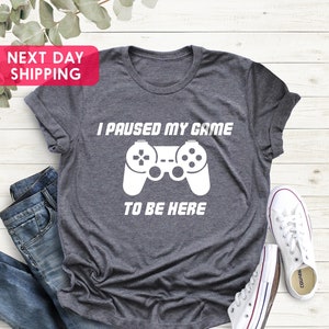 I Paused My Game To Be Here T-Shirt, Gamer Shirt, Funny Gaming T-shirt, Gaming Present, Mens Women Kids, Gamer Gift