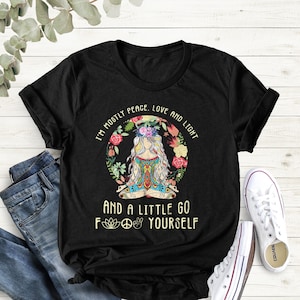 Yogashirt, I'm Mostly Peace Love And Light And A Little Go F...Yourself-shirt, shirt yogavrouw, yogaliefhebber, namaste-shirt, meditatieshirt