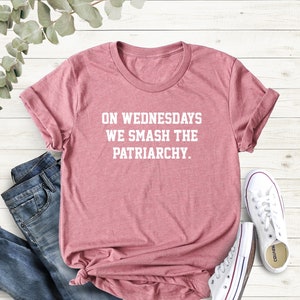 On Wednesdays We Smash The Patriarchy Shirt, Liberal Shirt, Feminist Shirt, Activist Shirt, Gender Equality Tee, Equal Rights,Feminism Shirt