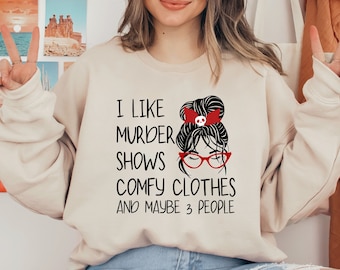 I Like Murder Shows Comfy Clothes And Maybe 3 People, Murder Sweatshirt, Crime Show Sweatshirt, Halloween Sweatshirt, True Crime Gift, Crime