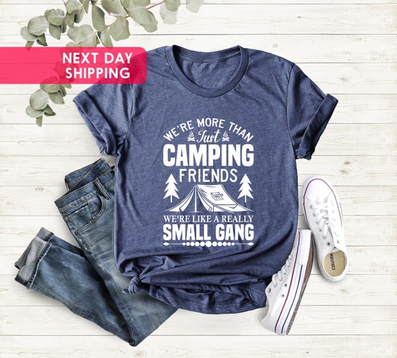 Camping Friends We're Like Small Gang Funny Gift T-Shirt Camping Friends We're Like Small Gang Funny Gift T-Shirt